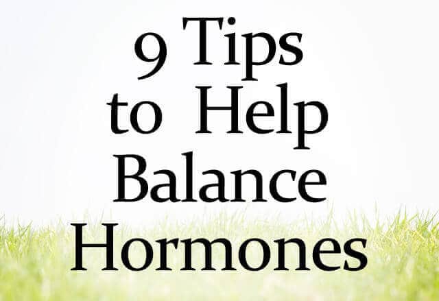 9 Tips to Help Balance Hormones 9 Tips to Help Balance Hormones