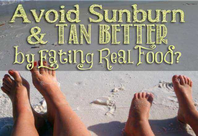Avoid sunburn and tan more easily by eating real food Avoid Sunburn & Tan Better By Eating Real Food?