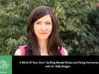 A Mind Of Your Own: Tackling Mental Illness and Fixing Hormones with Dr. Kelly Brogan