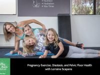 Pregnancy Exercise, Diastasis, and Pelvic Floor Health with Lorraine Scapens