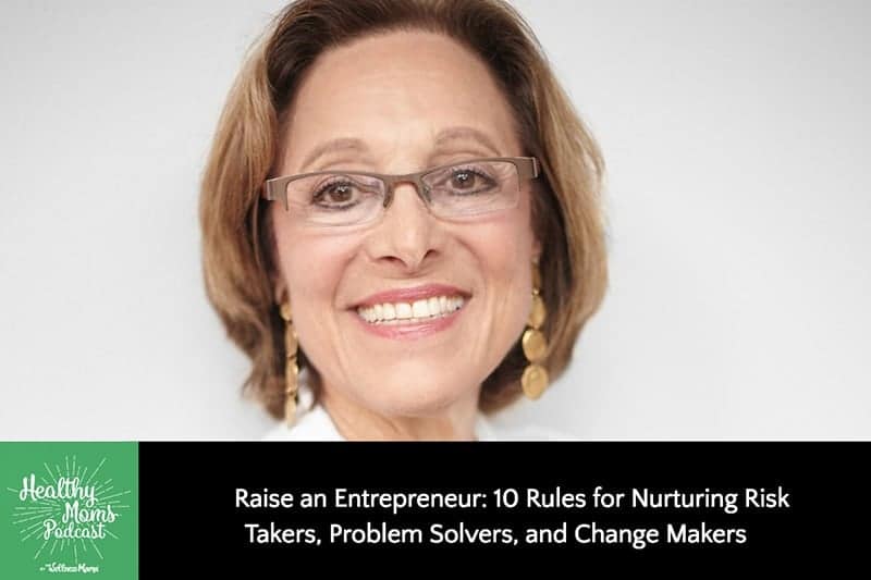 Raise an Entrepreneur: 10 Rules for Nurturing Risk Takers, Problem Solvers, and Change Makers