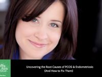 Uncovering the Root Causes of PCOS & Endometriosis (And How to Fix Them)